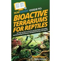 HowExpert Guide to Bioactive Terrariums for Reptiles: 101 Tips on How to Create and Maintain a Beautiful, Self-Sustaining Ecosystem and Habitat for Your Pet Reptile - HowExpert Guide to Bioactive Terrariums for Reptiles: 101 Tips on How to Create and Maintain a Beautiful, Self-Sustaining Ecosystem and Habitat for Your Pet Reptile - jetzt bei oelder-buchhandlung.de kaufen