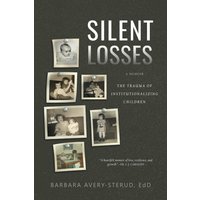 Silent Losses: The Trauma of Institutionalizing Children - Silent Losses: The Trauma of Institutionalizing Children - jetzt bei oelder-buchhandlung.de kaufen