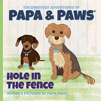 Hole in the Fence (The Everyday Adventures of Papa & Paws, Band 4) - Hole in the Fence (The Everyday Adventures of Papa & Paws, Band 4) - jetzt bei oelder-buchhandlung.de kaufen