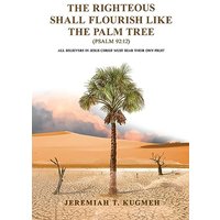 The Righteous Shall Flourish Like the Palm Tree Psalm 92: 12: All Believers in Jesus Christ Must Bear Their Own Fruit - The Righteous Shall Flourish Like the Palm Tree Psalm 92: 12: All Believers in Jesus Christ Must Bear Their Own Fruit - jetzt bei oelder-buchhandlung.de kaufen