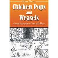 Chicken Pops and Weasels: Funny Sayings from Young Children - Chicken Pops and Weasels: Funny Sayings from Young Children - jetzt bei oelder-buchhandlung.de kaufen