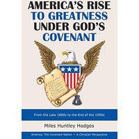 America's Rise to Greatness Under God's Covenant: From the Late 1880S to the End of the 1950S - America's Rise to Greatness Under God's Covenant: From the Late 1880S to the End of the 1950S - jetzt bei oelder-buchhandlung.de kaufen