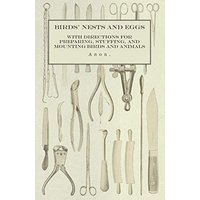 Birds' Nests and Eggs - With Directions for Preparing, Stuffing, and Mounting Birds and Animals
