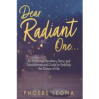 Dear Radiant One: An Emotional Recovery Story and Transformational Guide to Embody the Dance of Life - Dear Radiant One: An Emotional Recovery Story and Transformational Guide to Embody the Dance of Life - jetzt bei oelder-buchhandlung.de kaufen