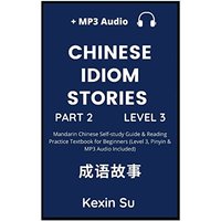 Chinese Idiom Stories (Part 2): Mandarin Chinese Self-study Guide & Reading Practice Textbook for Beginners (Level 3, Pinyin & MP3 Audio Included) (Chinese Idiom Stories (Level 3), Band 2) - Chinese Idiom Stories (Part 2): Mandarin Chinese Self-study Guide & Reading Practice Textbook for Beginners (Level 3, Pinyin & MP3 Audio Included) (Chinese Idiom Stories (Level 3), Band 2) - jetzt bei oelder-buchhandlung.de kaufen