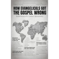 HOW EVANGELICALS GOT THE GOSPEL WRONG: REFLECTIONS OF A LATINO MISSIONARY - HOW EVANGELICALS GOT THE GOSPEL WRONG: REFLECTIONS OF A LATINO MISSIONARY - jetzt bei oelder-buchhandlung.de kaufen
