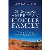 The History of an American Pioneer Family: Volume One - Ancestors of Jay L Smith - The History of an American Pioneer Family: Volume One - Ancestors of Jay L Smith - jetzt bei oelder-buchhandlung.de kaufen