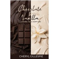 Chocolate and Vanilla: A Recipe for a Happy Life - Chocolate and Vanilla: A Recipe for a Happy Life - jetzt bei oelder-buchhandlung.de kaufen