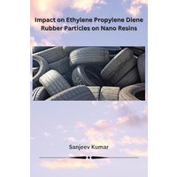Impact on Ethylene Propylene Diene Rubber Particles on Nano Resins - Impact on Ethylene Propylene Diene Rubber Particles on Nano Resins - jetzt bei oelder-buchhandlung.de kaufen