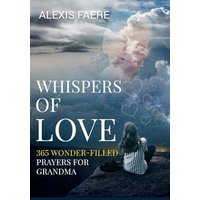 Whispers of Love: 365 Wonder-Filled Prayers for Grandma: A Year of Delightful Conversations with God - Whispers of Love: 365 Wonder-Filled Prayers for Grandma: A Year of Delightful Conversations with God - jetzt bei oelder-buchhandlung.de kaufen