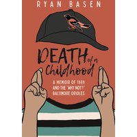 Death of a Childhood: A Memoir of 1989 and the Why Not?” Baltimore Orioles - Death of a Childhood: A Memoir of 1989 and the Why Not?” Baltimore Orioles - jetzt bei oelder-buchhandlung.de kaufen