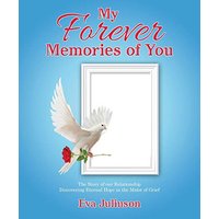 My Forever Memories of You: The Story of Our Relationship- Discovering Eternal Hope in the Midst of Grief - My Forever Memories of You: The Story of Our Relationship- Discovering Eternal Hope in the Midst of Grief - jetzt bei oelder-buchhandlung.de kaufen