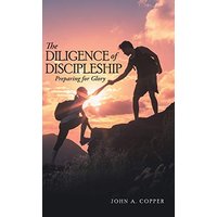 The Diligence of Discipleship: Preparing for Glory - The Diligence of Discipleship: Preparing for Glory - jetzt bei oelder-buchhandlung.de kaufen