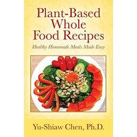 Plant-Based Whole Food Recipes: Healthy Homemade Meals Made Easy - Plant-Based Whole Food Recipes: Healthy Homemade Meals Made Easy - jetzt bei oelder-buchhandlung.de kaufen