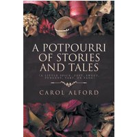 A Potpourri of Stories and Tales: A Little spice, zest, sweet, pungent, tart, or tang - A Potpourri of Stories and Tales: A Little spice, zest, sweet, pungent, tart, or tang - jetzt bei oelder-buchhandlung.de kaufen