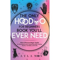 The Only Hoodoo for Beginners Book You'll Ever Need: Most Effective Magic Spells in Rootwork and Conjuring with Herbs, Roots, Candles, and Oils - The Only Hoodoo for Beginners Book You'll Ever Need: Most Effective Magic Spells in Rootwork and Conjuring with Herbs, Roots, Candles, and Oils - jetzt bei oelder-buchhandlung.de kaufen