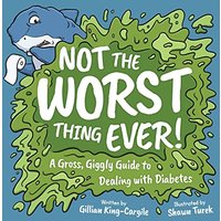Not The Worst Thing Ever!: A Gross, Giggly Guide to Dealing with Diabetes - Not The Worst Thing Ever!: A Gross, Giggly Guide to Dealing with Diabetes - jetzt bei oelder-buchhandlung.de kaufen