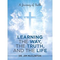 Learning the Way, the Truth, and the Life: A Journey of Faith - Learning the Way, the Truth, and the Life: A Journey of Faith - jetzt bei oelder-buchhandlung.de kaufen