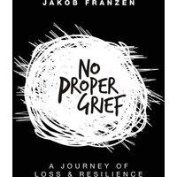 No Proper Grief: A Journey of Loss & Resilience - No Proper Grief: A Journey of Loss & Resilience - jetzt bei oelder-buchhandlung.de kaufen
