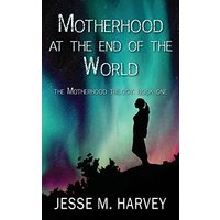 Motherhood at the End of the World - Motherhood at the End of the World - jetzt bei oelder-buchhandlung.de kaufen