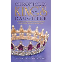 Chronicles of a King's Daughter: Calling Women into Divine Position and Alignment - Chronicles of a King's Daughter: Calling Women into Divine Position and Alignment - jetzt bei oelder-buchhandlung.de kaufen