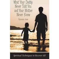 What Your Daddy Never Told You and Your Mother Never Knew: Spiritual Techniques to Recover All - What Your Daddy Never Told You and Your Mother Never Knew: Spiritual Techniques to Recover All - jetzt bei oelder-buchhandlung.de kaufen