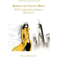 Behind the Velvet Rope: NYC's Grooming Secrets Revealed (The Manhattan Diaries, Band 2) - Behind the Velvet Rope: NYC's Grooming Secrets Revealed (The Manhattan Diaries, Band 2) - jetzt bei oelder-buchhandlung.de kaufen