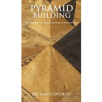 Pyramid Building: The Big Bang For Science, Technology & Industrialization - Pyramid Building: The Big Bang For Science, Technology & Industrialization - jetzt bei oelder-buchhandlung.de kaufen