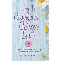 Joy Is Contagious... Cancer Isn't: 12 Women Share How Faith Shaped Their Breast Cancer Journey - Joy Is Contagious... Cancer Isn't: 12 Women Share How Faith Shaped Their Breast Cancer Journey - jetzt bei oelder-buchhandlung.de kaufen