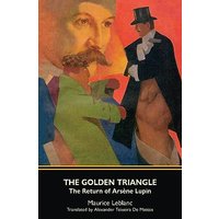The Golden Triangle: The Return of Arsène Lupin (Warbler Classics Annotated Edition) - The Golden Triangle: The Return of Arsène Lupin (Warbler Classics Annotated Edition) - jetzt bei oelder-buchhandlung.de kaufen