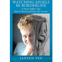 Watching Myself Be Borderline: A Smart Sufferer Says How It Started And How She Survives - Watching Myself Be Borderline: A Smart Sufferer Says How It Started And How She Survives - jetzt bei oelder-buchhandlung.de kaufen