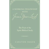 A Working Fellowship with Jesus, Your Lord: The Fruit of the Spirit Biblical Study - A Working Fellowship with Jesus, Your Lord: The Fruit of the Spirit Biblical Study - jetzt bei oelder-buchhandlung.de kaufen
