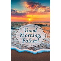 Good Morning, Father!: Conversations with God - Good Morning, Father!: Conversations with God - jetzt bei oelder-buchhandlung.de kaufen