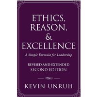 Ethics, Reason, & Excellence: A Simple Formula for Leadership - Revised and Extended Second Edition - Ethics, Reason, & Excellence: A Simple Formula for Leadership - Revised and Extended Second Edition - jetzt bei oelder-buchhandlung.de kaufen