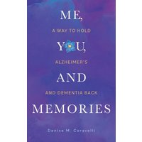 Me, You, and Memories: A Way to Hold Alzheimer's and Dementia Back - Me, You, and Memories: A Way to Hold Alzheimer's and Dementia Back - jetzt bei oelder-buchhandlung.de kaufen
