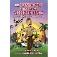 The Funtastic Police Cases of Officer Holt: Banana Rascal and the Kids Patrol - The Funtastic Police Cases of Officer Holt: Banana Rascal and the Kids Patrol - jetzt bei oelder-buchhandlung.de kaufen