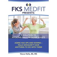 FKS MedFit Presents: A Solution to Avoiding Falls in Older Adults: Aging Has Ups and Downs—Falls Shouldn’t Have Anything to Do with Them! - FKS MedFit Presents: A Solution to Avoiding Falls in Older Adults: Aging Has Ups and Downs—Falls Shouldn’t Have Anything to Do with Them! - jetzt bei oelder-buchhandlung.de kaufen