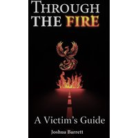 Through The Fire: A Victim’s Guide - Through The Fire: A Victim’s Guide - jetzt bei oelder-buchhandlung.de kaufen
