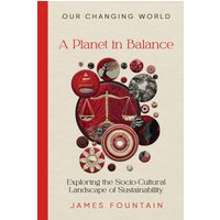 A Planet in Balance: Exploring the Socio-Cultural Landscape of Sustainability (Our Changing World, Band 3) - A Planet in Balance: Exploring the Socio-Cultural Landscape of Sustainability (Our Changing World, Band 3) - jetzt bei oelder-buchhandlung.de kaufen