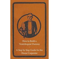 How to Build a Ventriloquist Dummy - A Step by Step Guide for the Home Carpenter