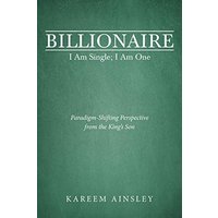 Billionaire I Am Single; I Am One: Paradigm-Shifting Perspective from the King's Son - Billionaire I Am Single; I Am One: Paradigm-Shifting Perspective from the King's Son - jetzt bei oelder-buchhandlung.de kaufen