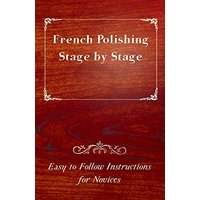 French Polishing Stage by Stage Easy to Follow Instructions for Novices