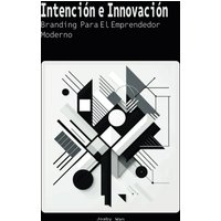 Intención e Innovación: Branding Para El Emprendedor Moderno - Intención e Innovación: Branding Para El Emprendedor Moderno - jetzt bei oelder-buchhandlung.de kaufen