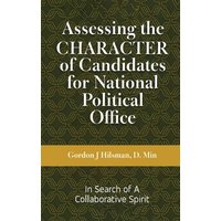 Assessing the CHARACTER of Candidates for National Political Office: In Search of a Collaborative Spirit - Assessing the CHARACTER of Candidates for National Political Office: In Search of a Collaborative Spirit - jetzt bei oelder-buchhandlung.de kaufen