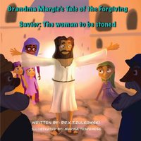 Grandma Margie's Tale of the Forgiving Savior: The woman to be stoned (Grandma Margie's Tales) - Grandma Margie's Tale of the Forgiving Savior: The woman to be stoned (Grandma Margie's Tales) - jetzt bei oelder-buchhandlung.de kaufen