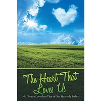 The Heart That Loves Us: No Greater Love Than That of Our Heavenly Father - The Heart That Loves Us: No Greater Love Than That of Our Heavenly Father - jetzt bei oelder-buchhandlung.de kaufen