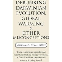 Debunking Darwinian Evolution, Global Warming & Other Misconceptions - Debunking Darwinian Evolution, Global Warming & Other Misconceptions - jetzt bei oelder-buchhandlung.de kaufen