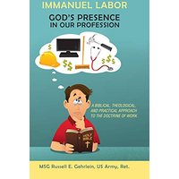 Immanuel Labor-God'S Presence in Our Profession: A Biblical, Theological, and Practical Approach to the Doctrine of Work - Immanuel Labor-God'S Presence in Our Profession: A Biblical, Theological, and Practical Approach to the Doctrine of Work - jetzt bei oelder-buchhandlung.de kaufen