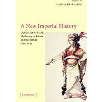 A New Imperial History: Culture, Identity and Modernity in Britain and the Empire, 1660 1840