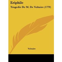 Eriphile: Tragedie De M. De Voltaire (1779)